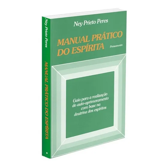 Livro Manual Prático Do Espírita Ney Prieto Peres 1ª Edição Guia para a realização do auto-aprimoramento com base na doutrina dos espíritos Português Editora Pensamento