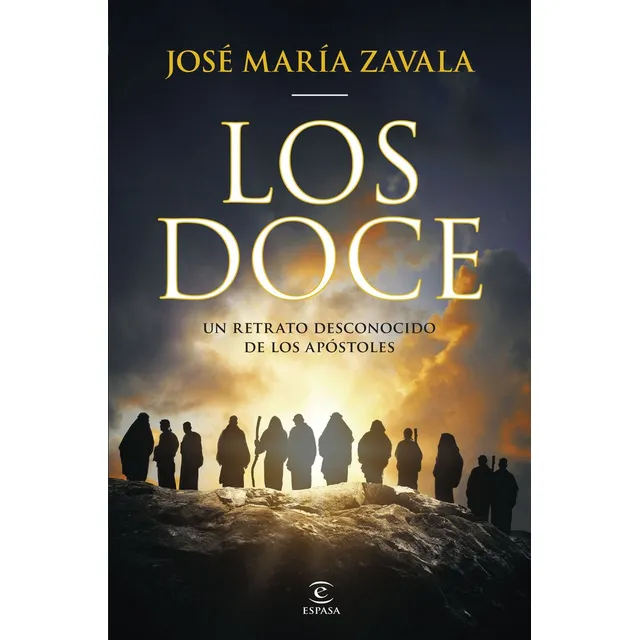 Los Doce: Un Retrato Desconocido De Los Apóstoles, De Zavala, José María. Editorial Espasa, Tapa Dura En Español, 2025