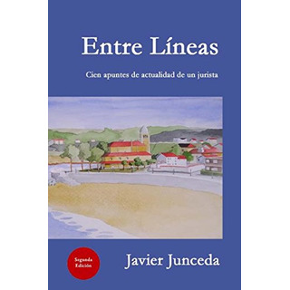 Entre Lineas: Cien Apuntes De Actualidad De Un Jurista Entre Lineas: Cien Apuntes De Actualidad De Un Jurista