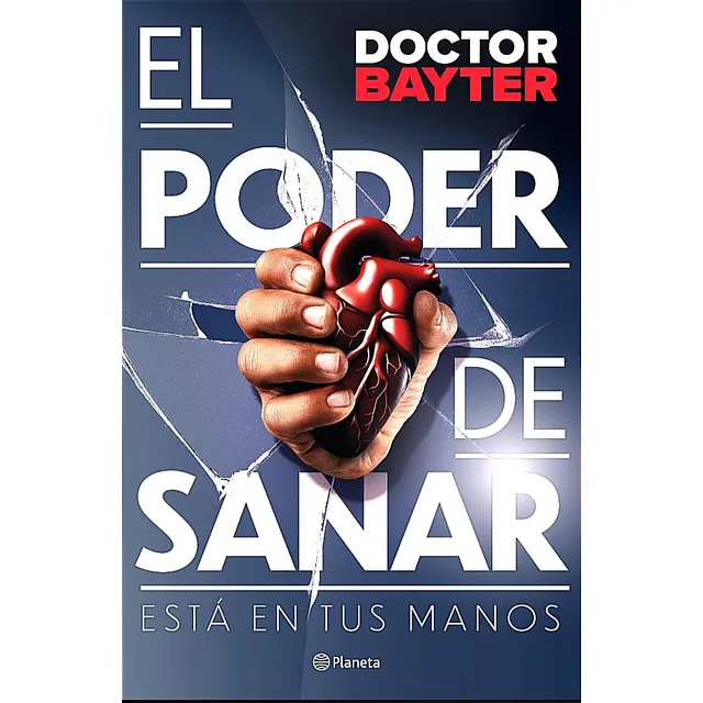 El Poder De Sanar Está En Tus Manos / Doctor Bayter