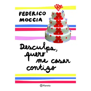 Desculpa, Quero Me Casar Contigo, De Moccia, Federico. Editorial Editora Planeta Do Brasil Ltda., Capa Mole Em PortuguĂȘs, 2010 Desculpa, Quero Me Casar Contigo, De Moccia, Federico. Editorial Editora Planeta Do Brasil Ltda., Capa Mole Em PortuguĂȘs, 2010