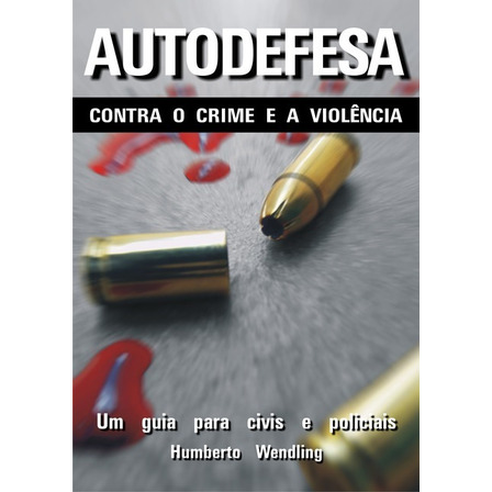 Livro Autodefesa Contra O Crime E A Violência Livro Autodefesa Contra O Crime E A Violência