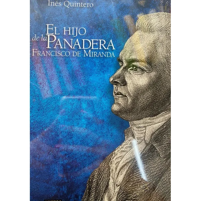 Hijo De La Panadera, Francisco De Miranda. Por Inés Quintero