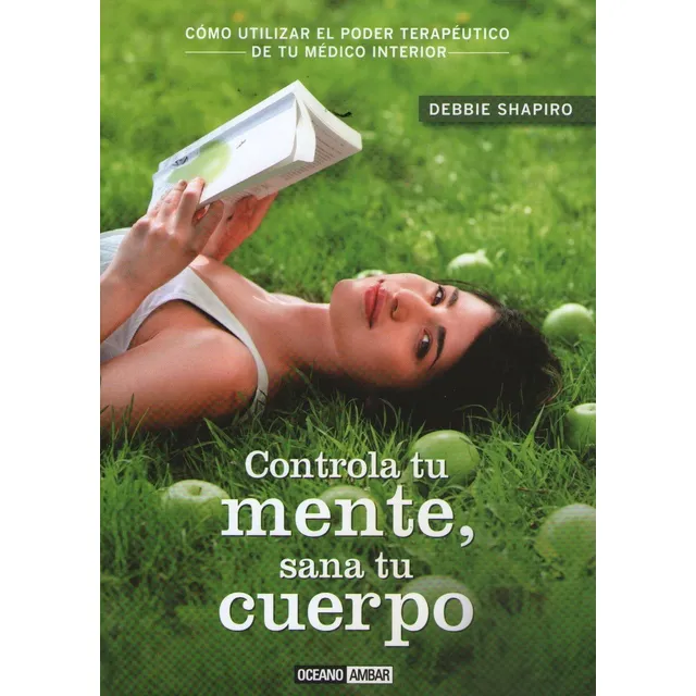 Controla Tu Mente, Sana Tu Cuerpo, de Shapiro, Debbie. Editorial Oceano, tapa blanda en español, 2012