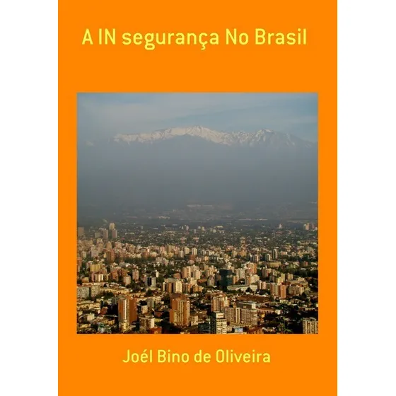 A In Segurança No Brasil, De Joél Bino De Oliveira. Série Não Aplicável, Vol. 1. Editora Clube De Autores, Capa Mole, Edição 1 Em Português, 2018
