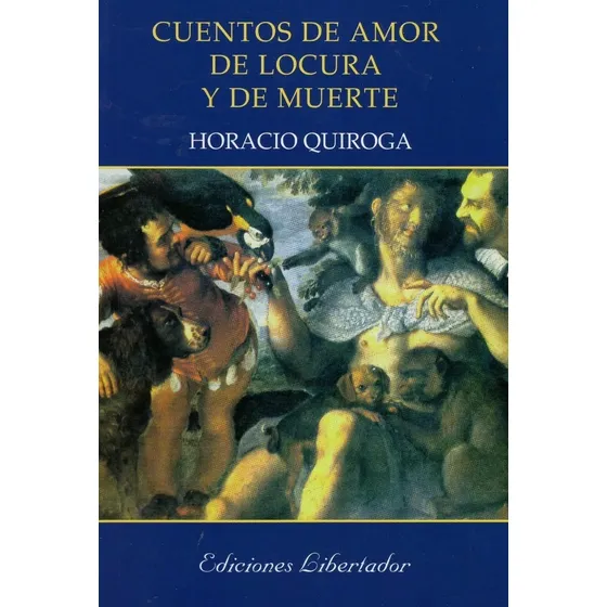 Cuentos De Amor De Locura Y De Muerte / Horacio Quiroga