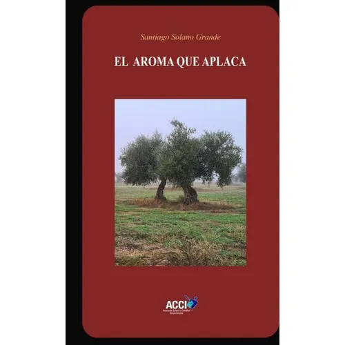 El Aroma Que Aplaca, De Santiago Solano Grande. Editorial Acci, Tapa Blanda En Español, 2021