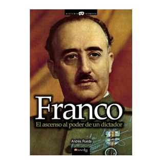 Franco El Ascenso Al Poder De Un Dictador Andrés Rueda Nuevo Franco El Ascenso Al Poder De Un Dictador Andrés Rueda Nuevo