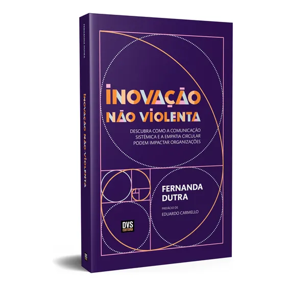 Inovação Não Violenta: Descubra como a Comunicação Sistêmica e a Empatia Circular podem Impactar Organizações, de Dutra, Fernanda. Editorial Dvs Editora Ltda, capa mole em português, 2021