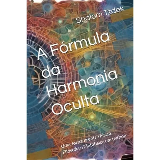A Formula Da Harmonia Oculta: Uma Jornada Entre Fisica, Filo