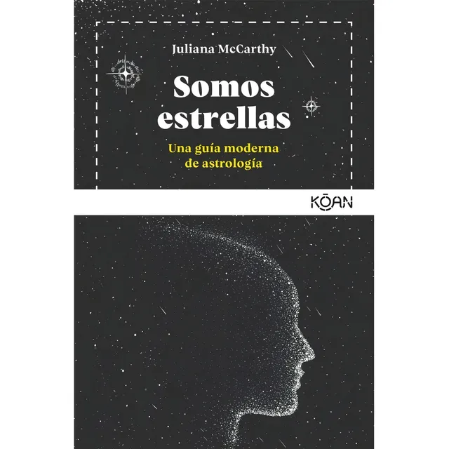 Somos Estrellas: Una Guia Moderna De Astrologia