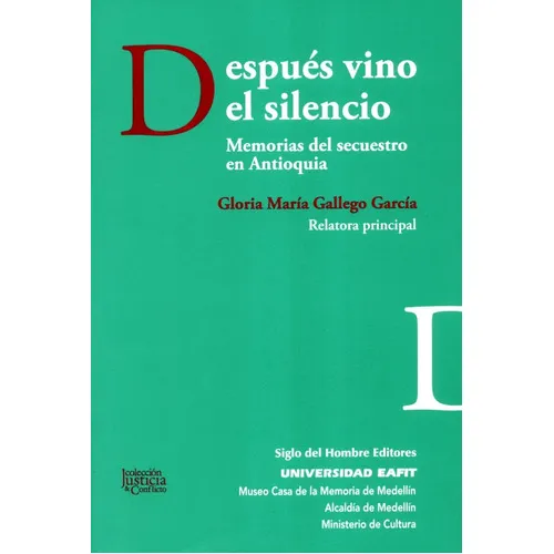 Después Vino El Silencio. Memorias Del Secuestro En Antioquia, De Gallego García, Gloria María. Editorial Siglo Del Hombre Editores, Tapa Blanda, Edición 1 En Español, 2019