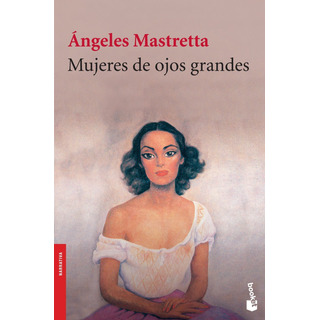 Mujeres De Ojos Grandes, De Mastretta, Ángeles. Booket Seix Barral Editorial Booket México, Tapa Blanda En Español, 2012 Mujeres De Ojos Grandes, De Mastretta, Ángeles. Booket Seix Barral Editorial Booket México, Tapa Blanda En Español, 2012
