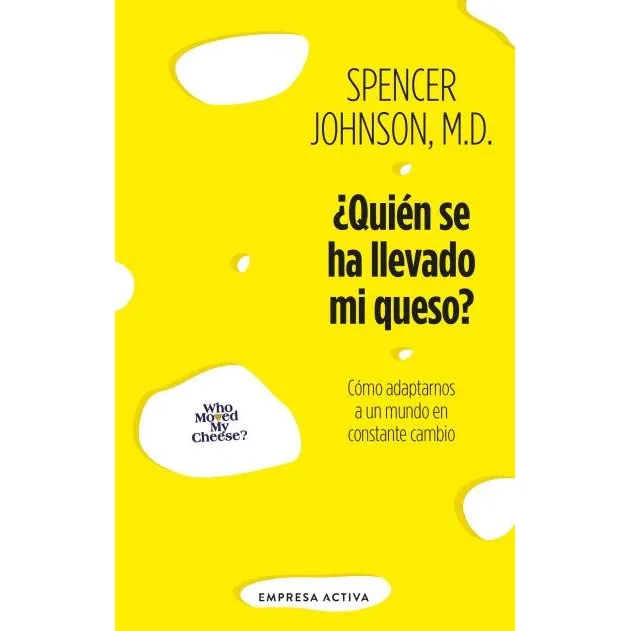 ¿quien Se Ha Llevado Mi Queso?: Cómo Adaptarnos A Un Mundo En Constante Cambio, De Johnson, Spencer., Vol. 1. Editorial Empresa Activa, Tapa Blanda En Español, 2024