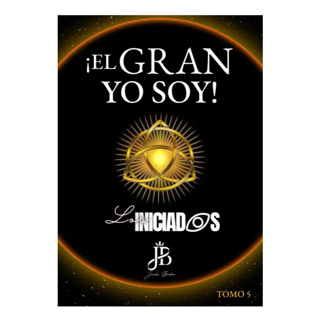 Libro: ¡el Gran Yo Soy!: Los Iniciados (saga Los Iniciados)