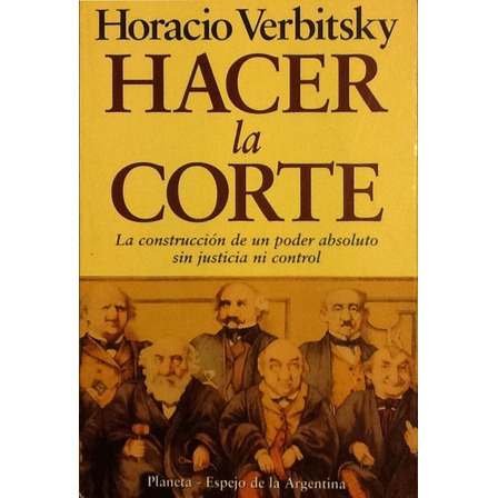 Hacer La Corte - Horacio Verbitsky Hacer La Corte - Horacio Verbitsky