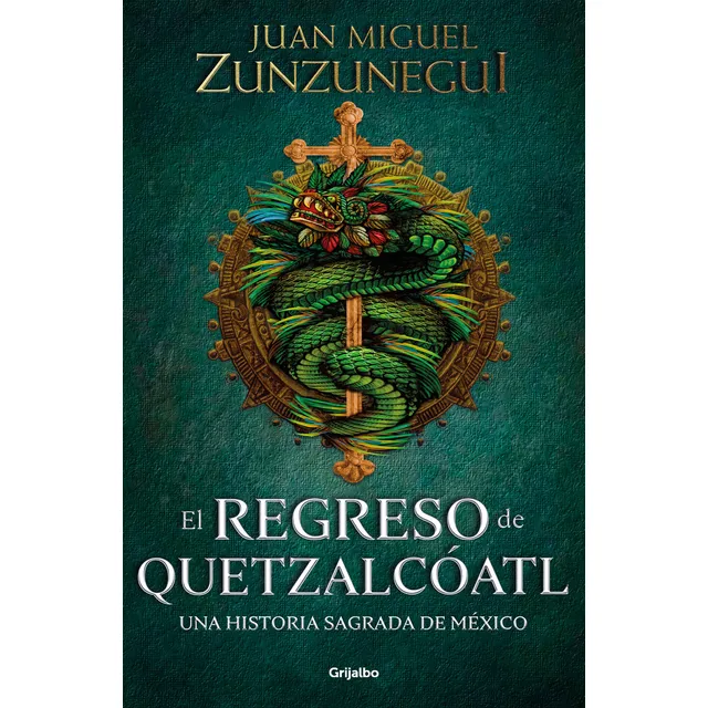 El regreso de Quetzalcóatl: Una historia sagrada de México, de Zunzunegui, Juan Miguel. Serie Fuera de colección, vol. 0.0. Editorial Grijalbo, tapa blanda, edición 1.0 en español, 2021