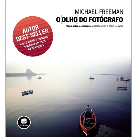O Olho do Fotógrafo: Composição e Design para Fotografias Digitais Incríveis, de Freeman, Michael. Editorial Bookman Companhia Editora Ltda., capa mole em português, 2012