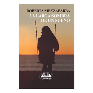 Libro: La Larga Sombra De Un Sueño (spanish Edition) Libro: La Larga Sombra De Un Sueño (spanish Edition)