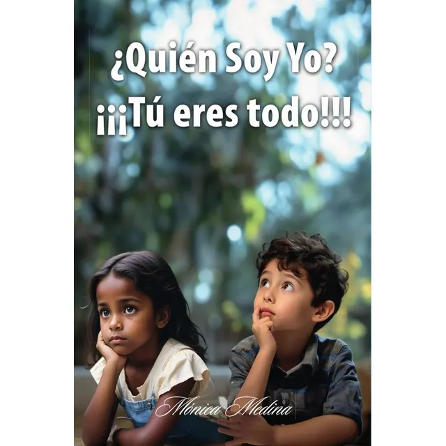 ¿quién Soy Yo? ¡¡¡tú Eres Todo!!!, De Mónica Medina. Editorial Ibukku, Tapa Blanda, Edición 1 En Español, 2024