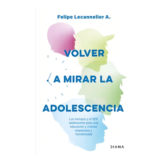 Libro Volver a Mirar la Adolescencia de Felipe Lecannelier Editorial Diana Tapa Blanda En Español