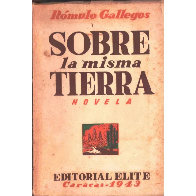 Sobre La Misma Tierra Romulo Gallegos 1ra Edi Caracas 1943