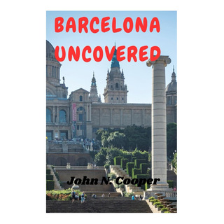 Libro: Barcelona Uncovered: Embarque Em Uma Jornada De Sua V Libro: Barcelona Uncovered: Embarque Em Uma Jornada De Sua V