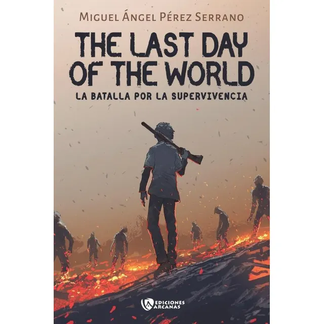 The Last Day Of The World I, De Miguel Ángel Pérez Serrano. Editorial Arcanas, Tapa Blanda En Español, 2024