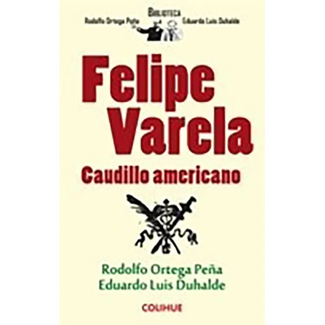 Felipe Varela. Caudillo Americano - Ortega Peña, Duhalde