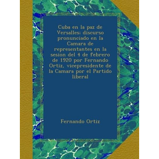 Libro: Cuba En La Paz De Versalles; Discurso Pronunciado En Libro: Cuba En La Paz De Versalles; Discurso Pronunciado En