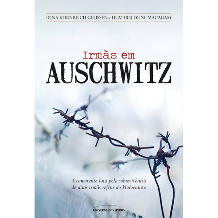 Irmãs Em Auschwitz, De Gelissen, Rena Kornreich. Editorial Universo Dos Livros Editora Ltda, Capa Mole Em Português, 2015 Irmãs Em Auschwitz, De Gelissen, Rena Kornreich. Editorial Universo Dos Livros Editora Ltda, Capa Mole Em Português, 2015
