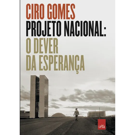 Projeto Nacional: O dever da esperança, de Gomes, Ciro. Editorial Casa dos Mundos Produção Editorial e Games LTDA, capa mole em português, 2020