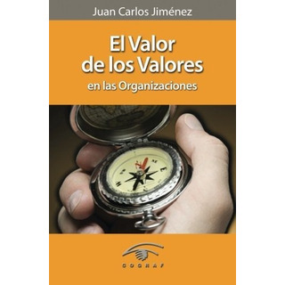 El Valor De Los Valores En Las Organizaciones, De Jimenez, Juan Car. Editorial Cograf Comunicaciones, Tapa Blanda En Español, 2008 El Valor De Los Valores En Las Organizaciones, De Jimenez, Juan Car. Editorial Cograf Comunicaciones, Tapa Blanda En Español, 2008