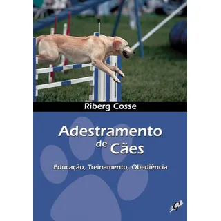Adestramento De CĂŁes: Educação, Treinamento, ObediĂȘncia, De Cosse, Riberg. Editorial Editora Gaia, Capa Mole Em PortuguĂȘs, 2009 Adestramento De CĂŁes: Educação, Treinamento, ObediĂȘncia, De Cosse, Riberg. Editorial Editora Gaia, Capa Mole Em PortuguĂȘs, 2009