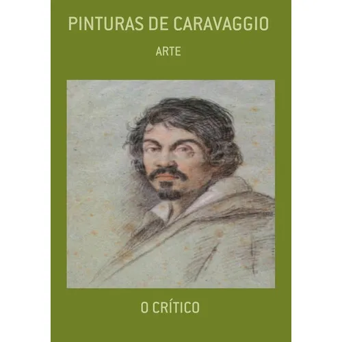 Pinturas De Caravaggio: Arte, De O Crítico. Série Não Aplicável, Vol. 1. Editora Clube De Autores, Capa Mole, Edição 3 Em Português, 2021