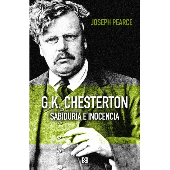 G.k. Chesterton: Sabiduría E Inocencia, De Joseph Pearce., Vol. 1. Editorial Encuentro, Tapa Blanda En Español | Cuotas sin interés