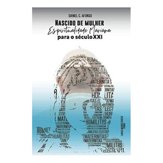 Libro: Nacido De Mujer: Espiritualidad Mariana Para El Xxi Libro: Nacido De Mujer: Espiritualidad Mariana Para El Xxi