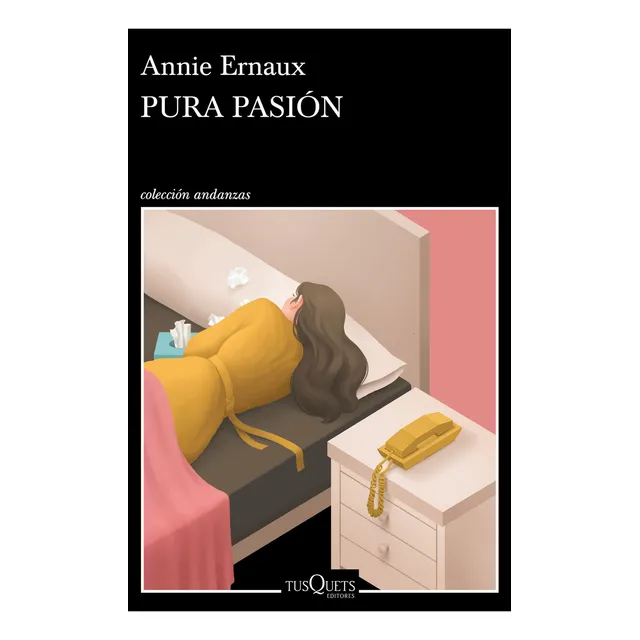 Pura Pasión de Annie Ernaux Editorial Tusquets