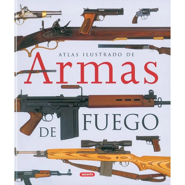 Atlas Ilustrado De Armas De Fuego Editorial Susaeta Nuevo