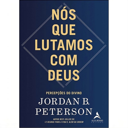 Nós Que Lutamos Com Deus: Percepções Do Divino, De Peterson B.. Editorial Alta Books, Capa Mole, Edição 1 Em Português, 2025 Nós Que Lutamos Com Deus: Percepções Do Divino, De Peterson B.. Editorial Alta Books, Capa Mole, Edição 1 Em Português, 2025