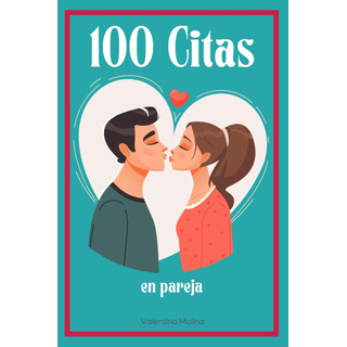Libro: 100 Citas En Pareja: Ideas De Citas Para Conocer Mejo Libro: 100 Citas En Pareja: Ideas De Citas Para Conocer Mejo