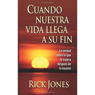 Cuando Nuestra Vida Llega A Su Fin: La Verdad Sobre Lo Que Le Espera Después De La Muerte, De Rick Jones. Editorial Chick Publications En Español Cuando Nuestra Vida Llega A Su Fin: La Verdad Sobre Lo Que Le Espera Después De La Muerte, De Rick Jones. Editorial Chick Publications En Español
