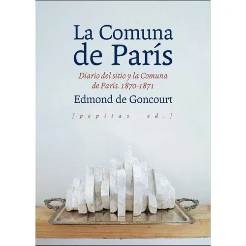 La Comuna De Paris: Diario Del Sitio Y La Comuna De Paris 18, De Edmond De Goncourt. Editorial Pepitas De Calabaza, Tapa Rustico En Español