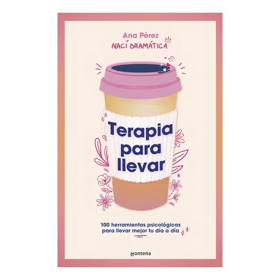 Terapia Para Llevar: 100 Herramientas Psicologicas Para Llevar Mejor Tu Dia A Dia, De Ana Perez. Editorial Montena, Tapa Blanda, Edición 1 En Español
