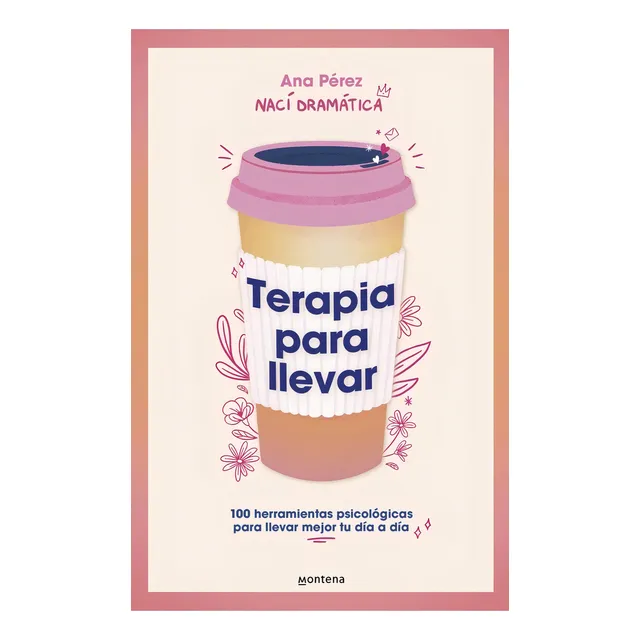 Terapia Para Llevar: 100 Herramientas Psicologicas Para Llevar Mejor Tu Dia A Dia, De Ana Perez. Editorial Montena, Tapa Blanda, Edición 1 En Español