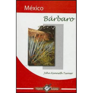 México Barbaro, Kenneth Turner México Barbaro, Kenneth Turner