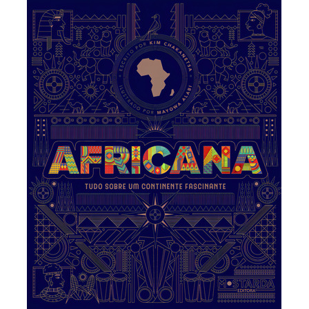 Africana: Tudo Sobre Um Continente Fascinante, De Kim Chakanetsa., Vol. 1. Editorial Editora Mostarda, Capa Dura, Edição 1 Em Português, 2024 Africana: Tudo Sobre Um Continente Fascinante, De Kim Chakanetsa., Vol. 1. Editorial Editora Mostarda, Capa Dura, Edição 1 Em Português, 2024