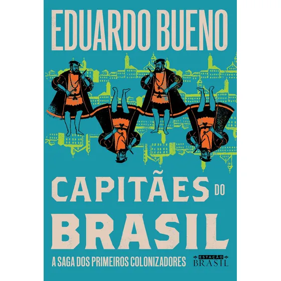 Capitães do Brasil (Coleção Brasilis - Livro 3): A saga dos primeiros colonizadores, de Bueno, Eduardo. coleção Brasilis (3), vol. 3. Editorial Estação Brasil, capa mole em português, 2019