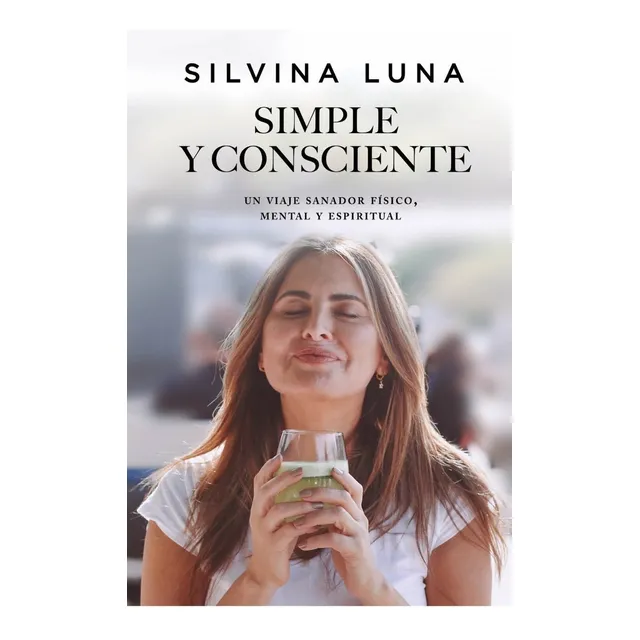 Libro Simple y Consciente - Silvina Luna - Vergara: Un viaje sanador físico, mental y espiritual, de Silvina Luna., vol. 1. Editorial Vergara, tapa blanda, edición 1 en español, 2022