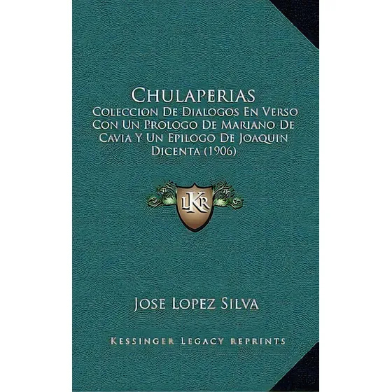 Chulaperias : Coleccion De Dialogos En Verso Con Un Prologo De Mariano De Cavia Y Un Epilogo De J..., De Jose Lopez Silva. En Español